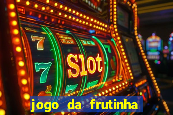 jogo da frutinha que paga dinheiro